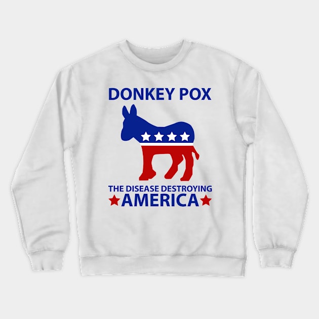 Donkey Pox The Disease Destroying America Crewneck Sweatshirt by Barang Alus